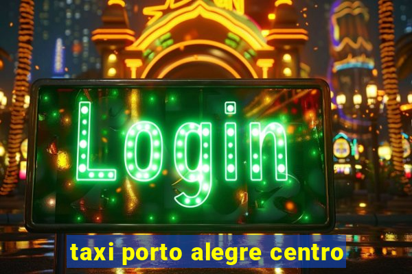 taxi porto alegre centro